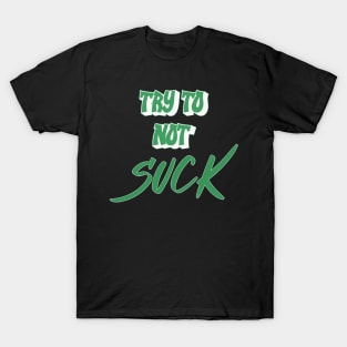 Try not to Suck T-Shirt